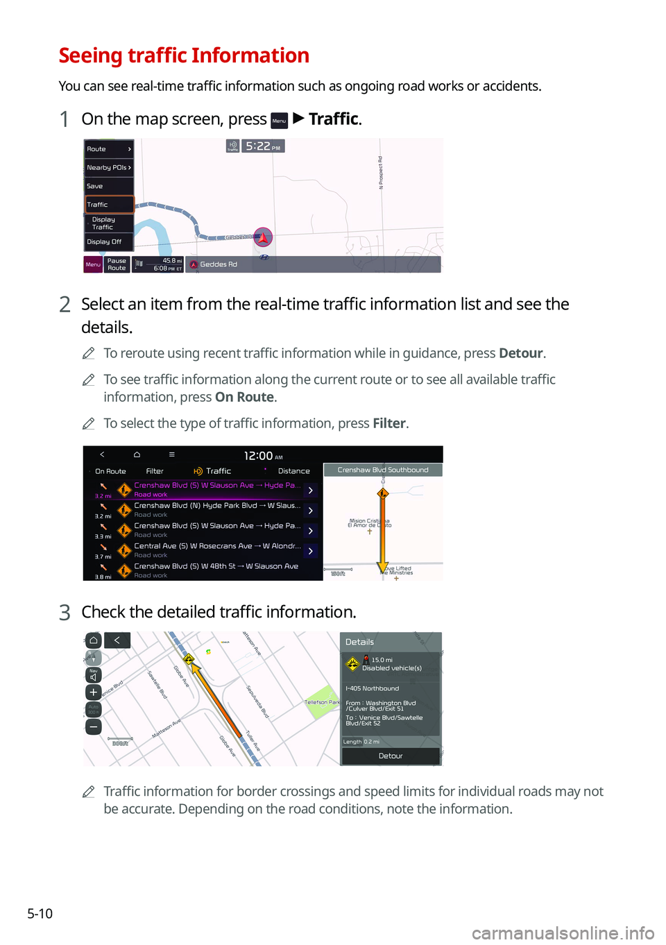 KIA NIRO PHEV 2021 Navigation System Quick Reference Guide 5-10
Seeing traffic Information
You can see real-time traffic information such as ongoing road works or accidents.
1 On the map screen, press > Traffic.
2 Select an item from the real-time traffic in KIA NIRO PHEV 2021 Navigation System Quick Reference Guide 5-10
Seeing traffic Information
You can see real-time traffic information such as ongoing road works or accidents.
1 On the map screen, press > Traffic.
2 Select an item from the real-time traffic in