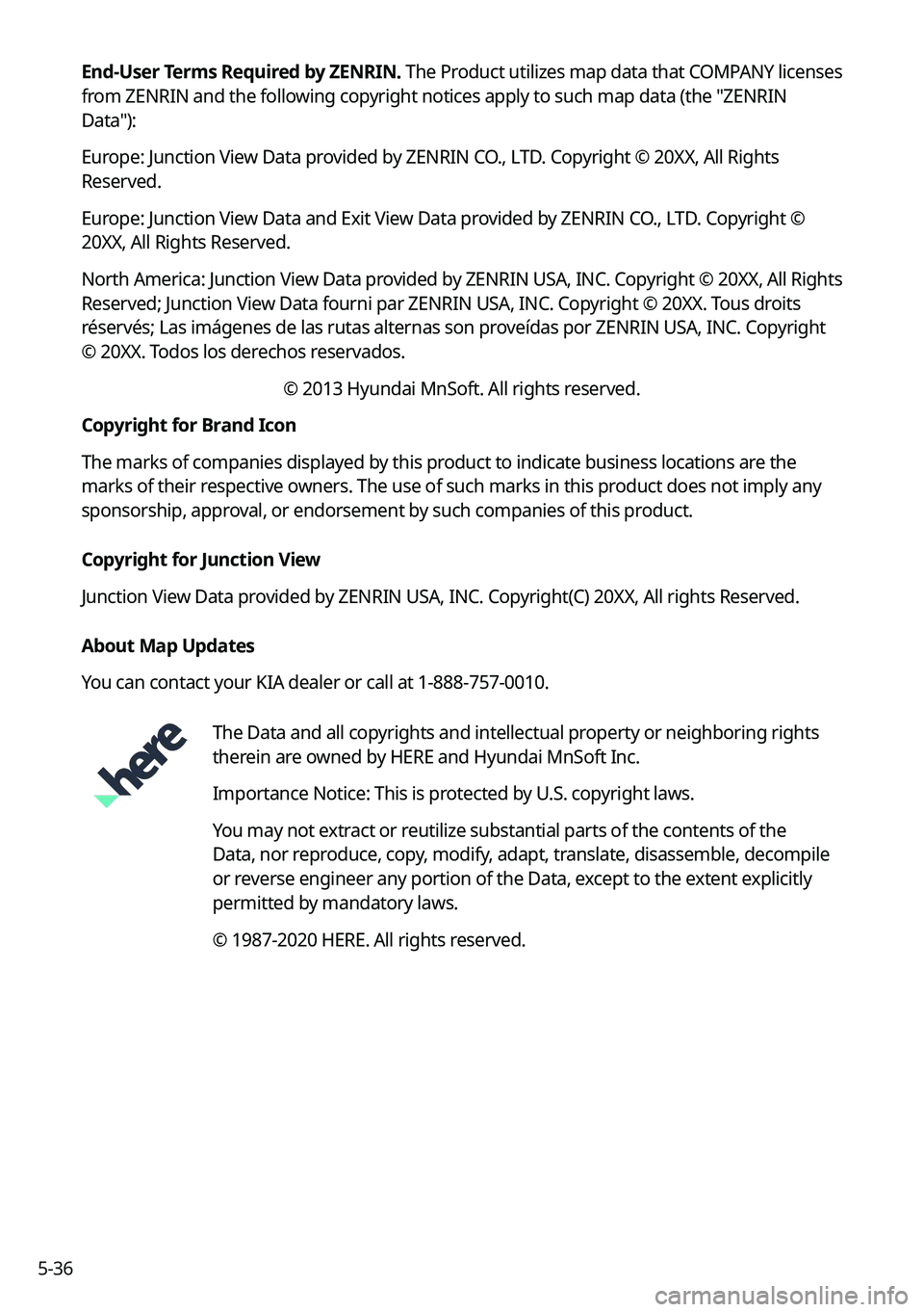 KIA NIRO PHEV 2021 Navigation System Quick Reference Guide 5-36End-User Terms Required by ZENRIN.
The Product utilizes map data that COMPANY licenses
from ZENRIN and the following copyright notices apply to such map data (the "ZENRIN
Data"):
Europe KIA NIRO PHEV 2021 Navigation System Quick Reference Guide 5-36End-User Terms Required by ZENRIN.
The Product utilizes map data that COMPANY licenses
from ZENRIN and the following copyright notices apply to such map data (the "ZENRIN
Data"):
Europe