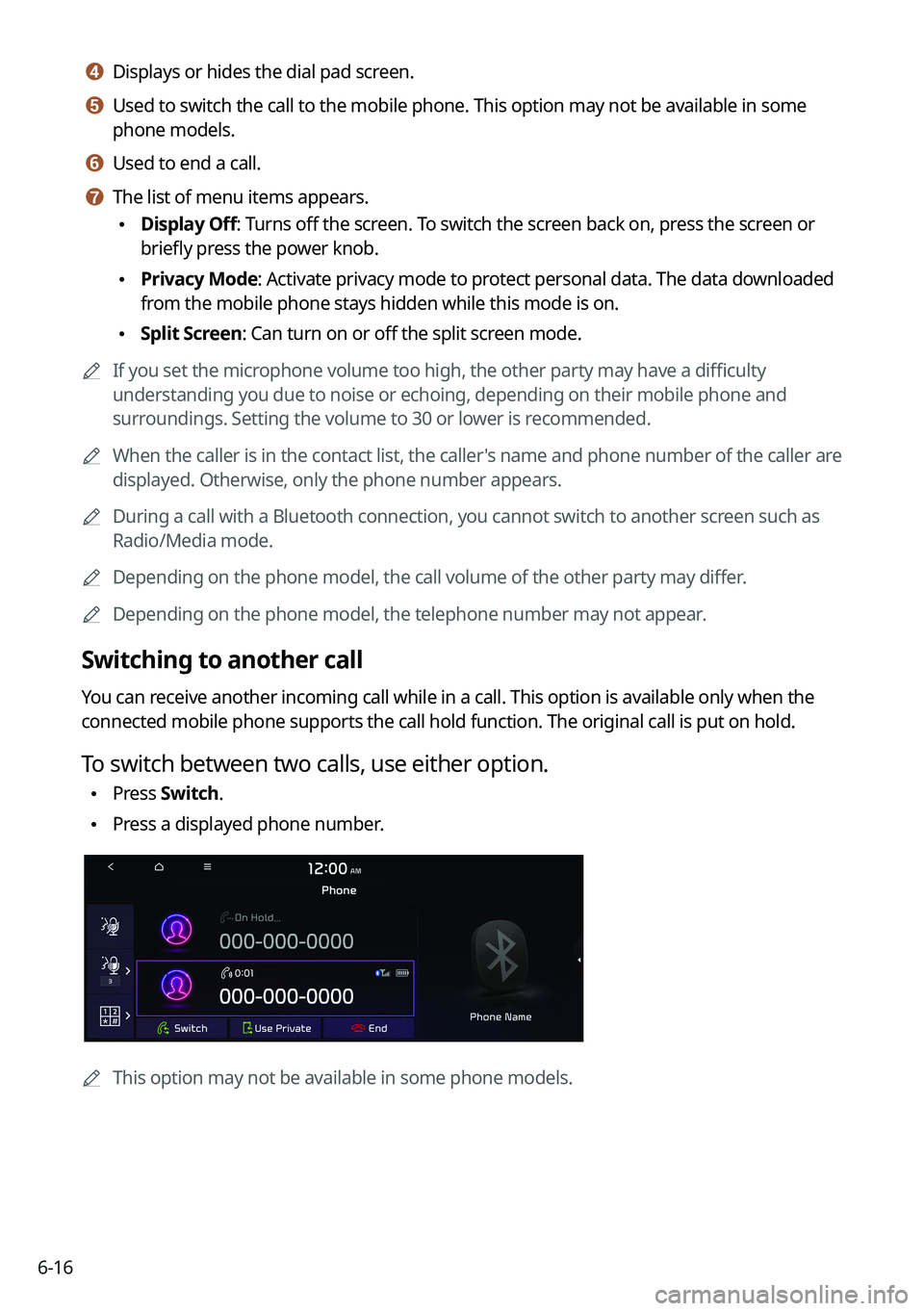 KIA NIRO PHEV 2021 Navigation System Quick Reference Guide 6-16
d d Displays or hides the dial pad screen.
e e Used to switch the call to the mobile phone. This option may not be avai\
lable in some
phone models.
f f Used to end a call.
g g The list of menu KIA NIRO PHEV 2021 Navigation System Quick Reference Guide 6-16
d d Displays or hides the dial pad screen.
e e Used to switch the call to the mobile phone. This option may not be avai\
lable in some
phone models.
f f Used to end a call.
g g The list of menu