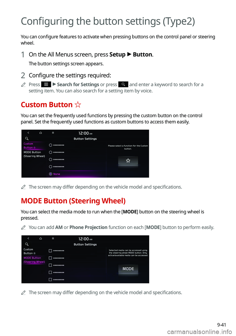 KIA NIRO PHEV 2021 Navigation System Quick Reference Guide 9-41
Configuring the button settings (Type2)
You can configure features to activate when pressing buttons on the control panel or steering
wheel.
1 On the All Menus screen, press Setup >
Button.
The KIA NIRO PHEV 2021 Navigation System Quick Reference Guide 9-41
Configuring the button settings (Type2)
You can configure features to activate when pressing buttons on the control panel or steering
wheel.
1 On the All Menus screen, press Setup >
Button.
The