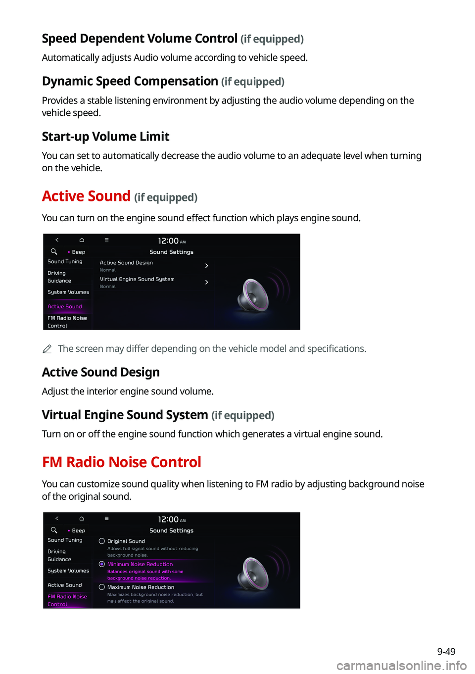KIA NIRO PHEV 2021 Navigation System Quick Reference Guide 9-49
Speed Dependent Volume Control (if equipped)
Automatically adjusts Audio volume according to vehicle speed.
Dynamic Speed Compensation (if equipped)
Provides a stable listening environment by adj KIA NIRO PHEV 2021 Navigation System Quick Reference Guide 9-49
Speed Dependent Volume Control (if equipped)
Automatically adjusts Audio volume according to vehicle speed.
Dynamic Speed Compensation (if equipped)
Provides a stable listening environment by adj