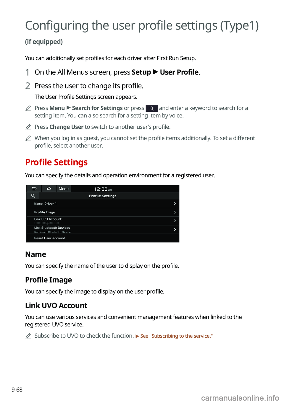 KIA NIRO PHEV 2021 Navigation System Quick Reference Guide 9-68
Configuring the user profile settings (Type1)
(if equipped)
You can additionally set profiles for each driver after First Run Setup.
1 On the All Menus screen, press Setup >
User Profile.
2 Pre KIA NIRO PHEV 2021 Navigation System Quick Reference Guide 9-68
Configuring the user profile settings (Type1)
(if equipped)
You can additionally set profiles for each driver after First Run Setup.
1 On the All Menus screen, press Setup >
User Profile.
2 Pre