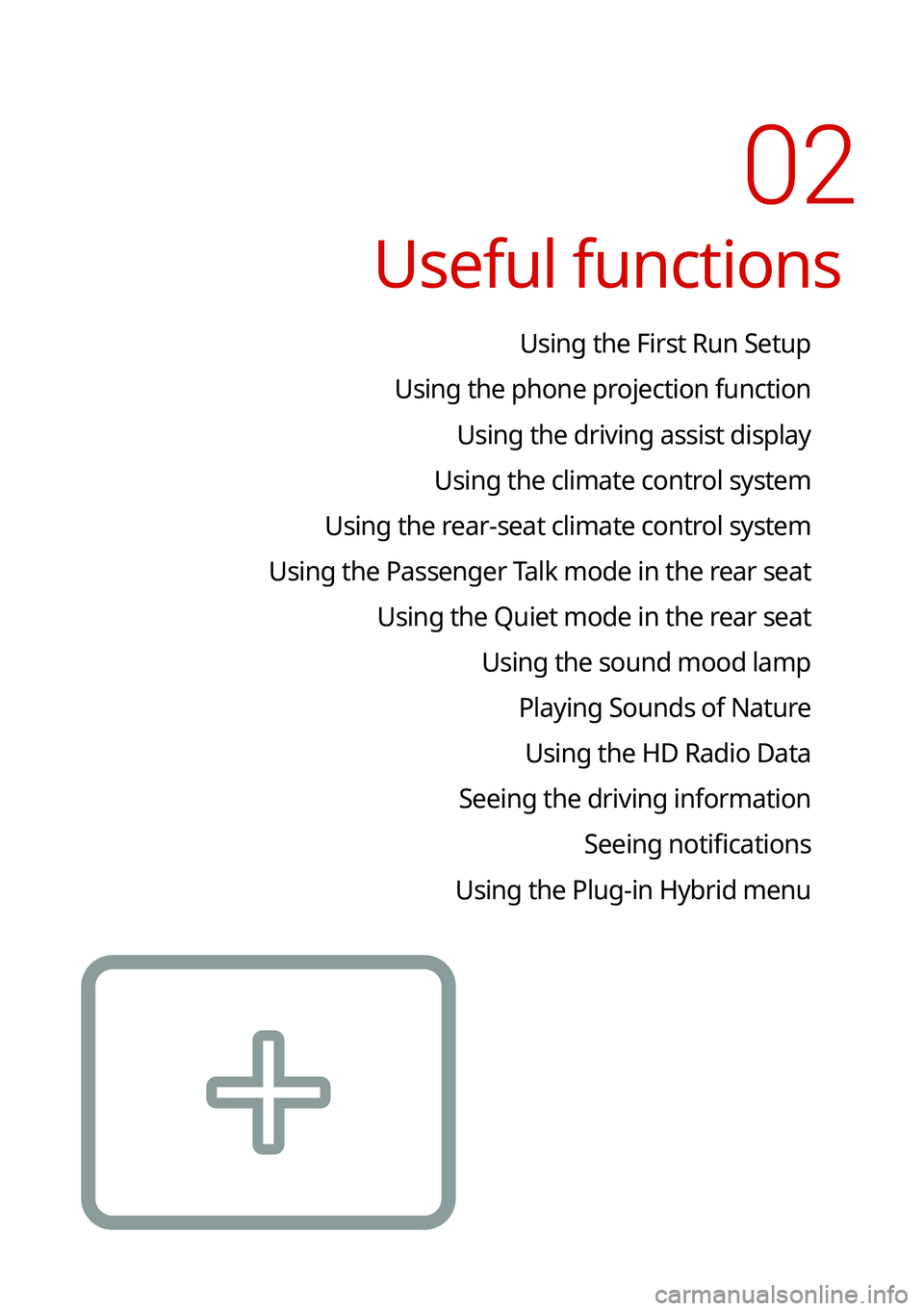 KIA NIRO PHEV 2021  Navigation System Quick Reference Guide Useful functions
Using the First Run Setup
Using the phone projection function Using the driving assist display
Using the climate control system
Using the rear-seat climate control system
Using the Pa