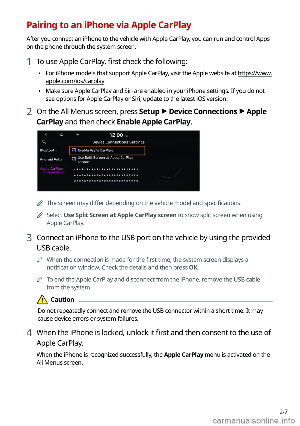 KIA NIRO PHEV 2021 Navigation System Quick Reference Guide 2-7
Pairing to an iPhone via Apple CarPlay
After you connect an iPhone to the vehicle with Apple CarPlay, you can run and control Apps
on the phone through the system screen.
1 To use Apple CarPlay, KIA NIRO PHEV 2021 Navigation System Quick Reference Guide 2-7
Pairing to an iPhone via Apple CarPlay
After you connect an iPhone to the vehicle with Apple CarPlay, you can run and control Apps
on the phone through the system screen.
1 To use Apple CarPlay,