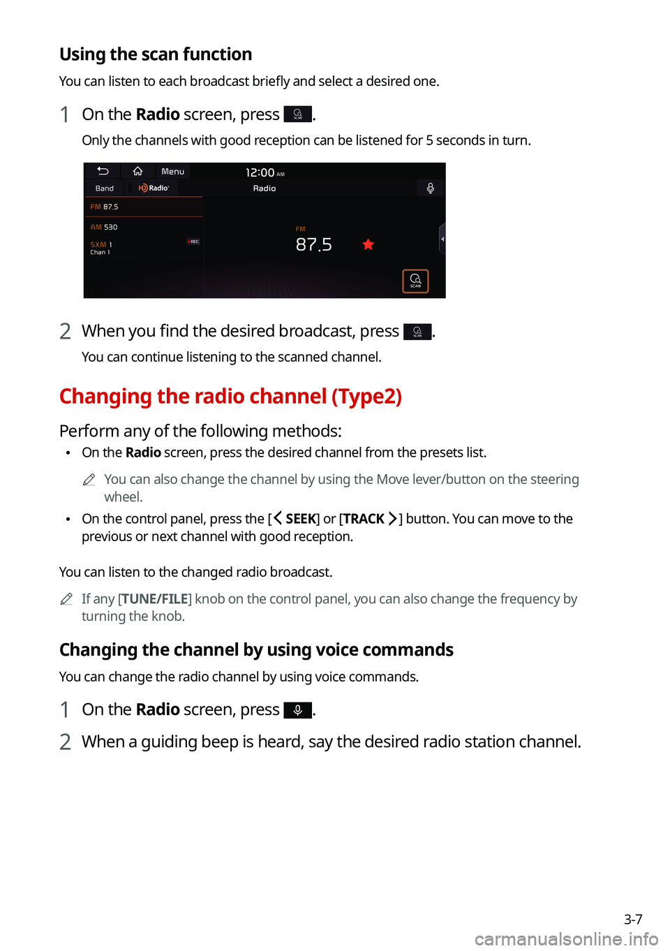 KIA NIRO PHEV 2021 Navigation System Quick Reference Guide 3-7
Using the scan function
You can listen to each broadcast briefly and select a desired one.
1 On the Radio screen, press SCAN.
Only the channels with good reception can be listened for 5 seconds in KIA NIRO PHEV 2021 Navigation System Quick Reference Guide 3-7
Using the scan function
You can listen to each broadcast briefly and select a desired one.
1 On the Radio screen, press SCAN.
Only the channels with good reception can be listened for 5 seconds in