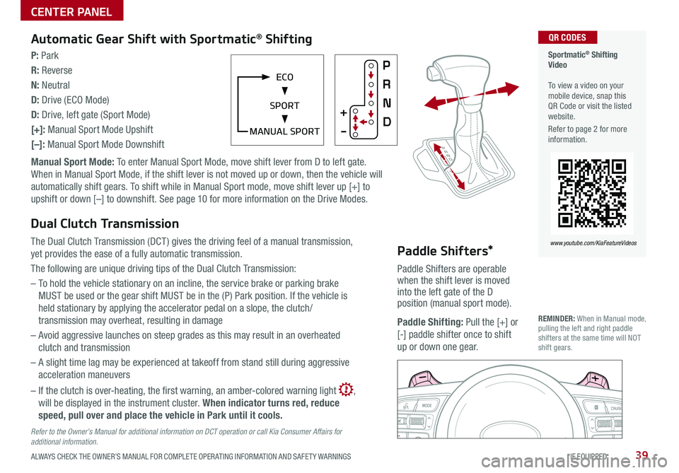 KIA NIRO PHEV 2020 Features and Functions Guide 39ALWAYS CHECK THE OWNER’S MANUAL FOR COMPLETE OPER ATING INFORMATION AND SAFET Y WARNINGS *IF EQUIPPED
Automatic Gear Shift with Sportmatic® Shifting
P: Park
R: Reverse
N: Neutral
D: Drive (ECO KIA NIRO PHEV 2020 Features and Functions Guide 39ALWAYS CHECK THE OWNER’S MANUAL FOR COMPLETE OPER ATING INFORMATION AND SAFET Y WARNINGS *IF EQUIPPED
Automatic Gear Shift with Sportmatic® Shifting
P: Park
R: Reverse
N: Neutral
D: Drive (ECO