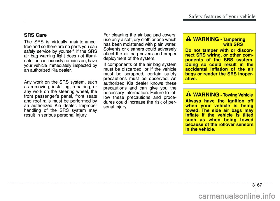 KIA NIRO PHEV 2019 Owners Manual 367
Safety features of your vehicle
SRS Care
The SRS is virtually maintenance-
free and so there are no parts you can
safely service by yourself. If the SRS
air bag warning light does not illumi-
nate KIA NIRO PHEV 2019 Owners Manual 367
Safety features of your vehicle
SRS Care
The SRS is virtually maintenance-
free and so there are no parts you can
safely service by yourself. If the SRS
air bag warning light does not illumi-
nate