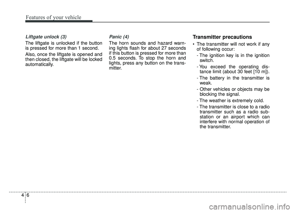 KIA NIRO PHEV 2019 Owners Manual Features of your vehicle
64
Liftgate unlock (3)
The liftgate is unlocked if the button
is pressed for more than 1 second.
Also, once the liftgate is opened and
then closed, the liftgate will be locked KIA NIRO PHEV 2019 Owners Manual Features of your vehicle
64
Liftgate unlock (3)
The liftgate is unlocked if the button
is pressed for more than 1 second.
Also, once the liftgate is opened and
then closed, the liftgate will be locked