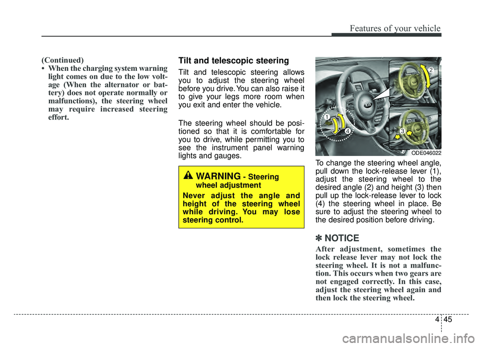 KIA NIRO PHEV 2019 Owners Manual 445
Features of your vehicle
(Continued)
• When the charging system warninglight comes on due to the low volt-
age (When the alternator or bat-
tery) does not operate normally or
malfunctions), the KIA NIRO PHEV 2019 Owners Manual 445
Features of your vehicle
(Continued)
• When the charging system warninglight comes on due to the low volt-
age (When the alternator or bat-
tery) does not operate normally or
malfunctions), the