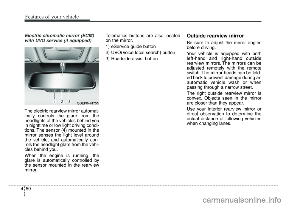 KIA NIRO PHEV 2019 Owners Manual Features of your vehicle
50
4
Electric chromatic mirror (ECM)
with UVO service (if equipped)
The electric rearview mirror automat-
ically controls the glare from the
headlights of the vehicles behind KIA NIRO PHEV 2019 Owners Manual Features of your vehicle
50
4
Electric chromatic mirror (ECM)
with UVO service (if equipped)
The electric rearview mirror automat-
ically controls the glare from the
headlights of the vehicles behind