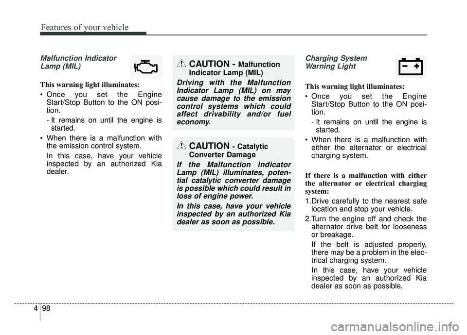 KIA NIRO PHEV 2019 Owners Manual Features of your vehicle
98
4
Malfunction Indicator
Lamp (MIL)
This warning light illuminates:
Once you set the Engine Start/Stop Button to the ON posi-
tion.
- It remains on until the engine isstart KIA NIRO PHEV 2019 Owners Manual Features of your vehicle
98
4
Malfunction Indicator
Lamp (MIL)
This warning light illuminates:
Once you set the Engine Start/Stop Button to the ON posi-
tion.
- It remains on until the engine isstart