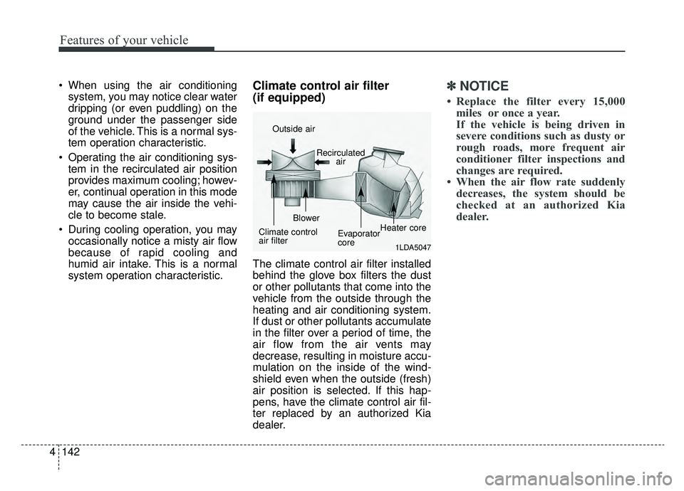 KIA NIRO PHEV 2019  Owners Manual Features of your vehicle
142
4
 When using the air conditioning
system, you may notice clear water
dripping (or even puddling) on the
ground under the passenger side
of the vehicle. This is a normal s