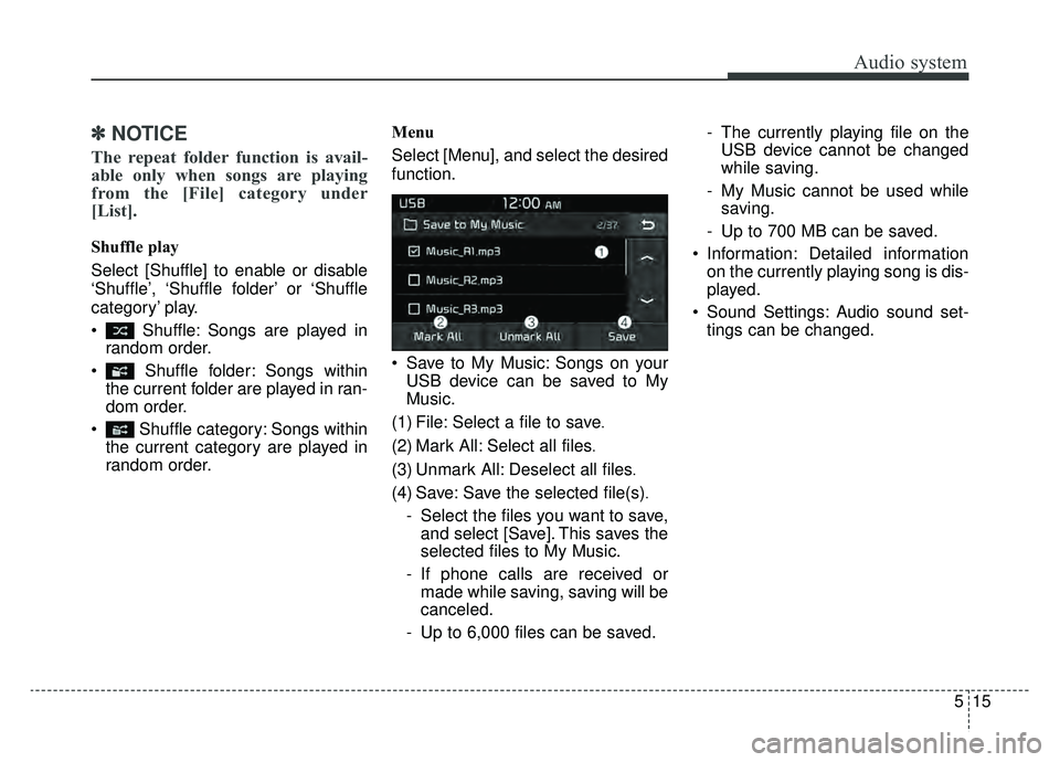 KIA NIRO PHEV 2019  Owners Manual Audio system
15
5
✽ ✽
NOTICE
The repeat folder function is avail-
able only when songs are playing
from the [File] category under
[List].
Shuffle play
Select [Shuffle] to enable or disable
‘Shuf