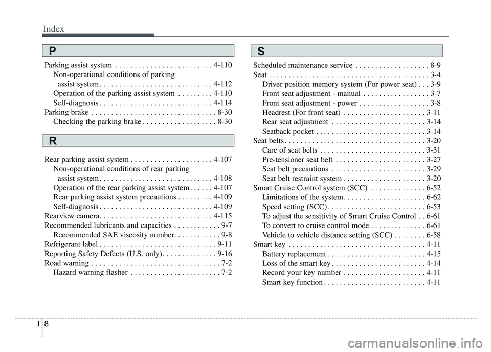 KIA NIRO PHEV 2019 Owners Manual Index
8I
Parking assist system . . . . . . . . . . . . . . . . . . . . . . . . . 4-110Non-operational conditions of parkingassist system . . . . . . . . . . . . . . . . . . . . . . . . . . . . . 4-112 KIA NIRO PHEV 2019 Owners Manual Index
8I
Parking assist system . . . . . . . . . . . . . . . . . . . . . . . . . 4-110Non-operational conditions of parkingassist system . . . . . . . . . . . . . . . . . . . . . . . . . . . . . 4-112