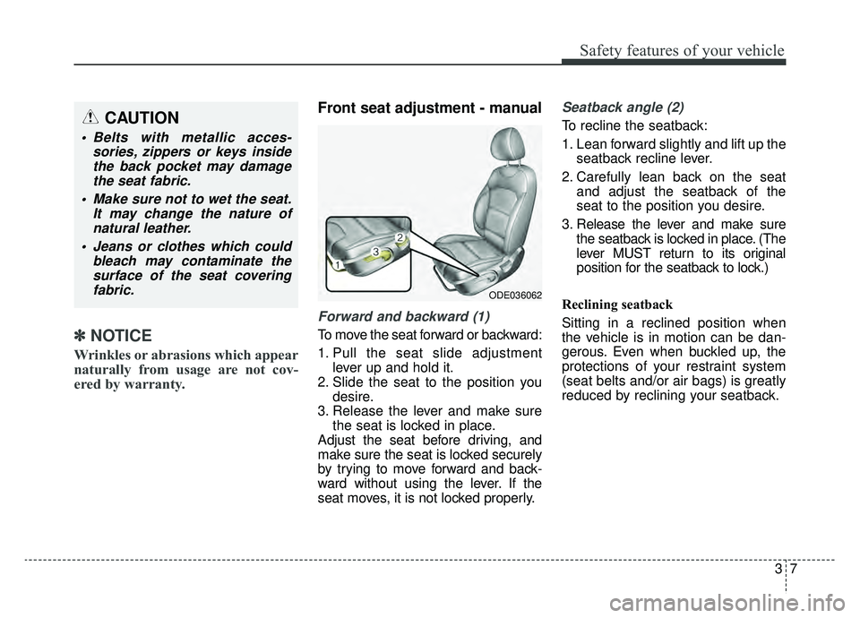 KIA NIRO PHEV 2019 Owners Manual 37
Safety features of your vehicle
✽ ✽
NOTICE
Wrinkles or abrasions which appear
naturally from usage are not cov-
ered by warranty.
Front seat adjustment - manual
Forward and backward (1)
To m KIA NIRO PHEV 2019 Owners Manual 37
Safety features of your vehicle
✽ ✽
NOTICE
Wrinkles or abrasions which appear
naturally from usage are not cov-
ered by warranty.
Front seat adjustment - manual
Forward and backward (1)
To m