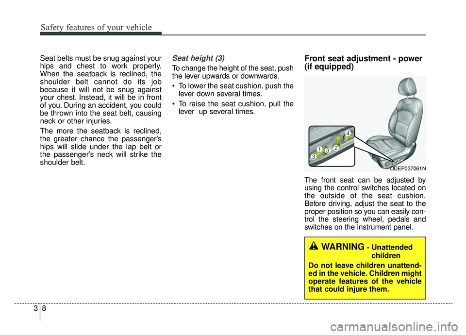 KIA NIRO PHEV 2019  Owners Manual Safety features of your vehicle
83
Seat belts must be snug against your
hips and chest to work properly.
When the seatback is reclined, the
shoulder belt cannot do its job
because it will not be snug 