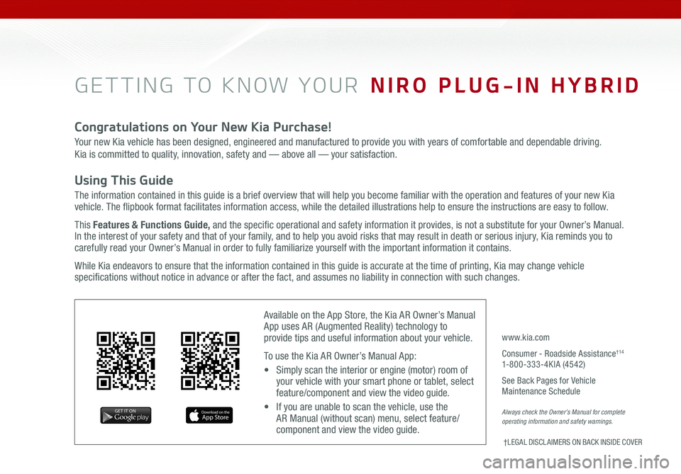 KIA NIRO PHEV 2019 Features and Functions Guide GETTING TO KNOW YOUR NIRO PLUG-IN HYBRID
Congratulations on Your New Kia Purchase!
Your new Kia vehicle has been designed, engineered and manufactured to provide you with years of comfortable and de KIA NIRO PHEV 2019 Features and Functions Guide GETTING TO KNOW YOUR NIRO PLUG-IN HYBRID
Congratulations on Your New Kia Purchase!
Your new Kia vehicle has been designed, engineered and manufactured to provide you with years of comfortable and de