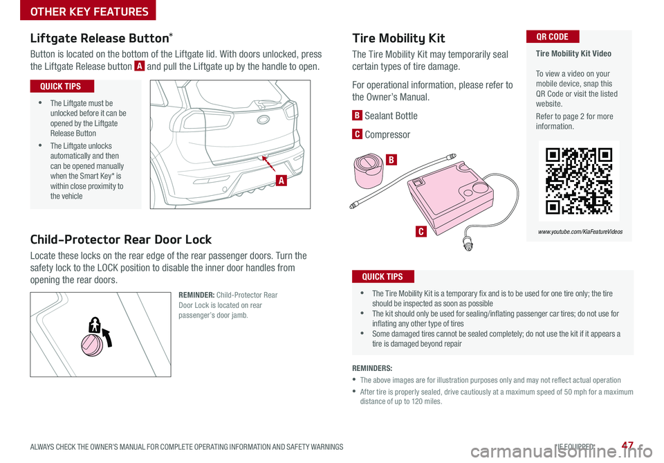 KIA NIRO PHEV 2019 Features and Functions Guide 47ALWAYS CHECK THE OWNER’S MANUAL FOR COMPLETE OPER ATING INFORMATION AND SAFET Y WARNINGS *IF EQUIPPED
Tire Mobility Kit Video To view a video on your mobile device, snap this QR Code or visit KIA NIRO PHEV 2019 Features and Functions Guide 47ALWAYS CHECK THE OWNER’S MANUAL FOR COMPLETE OPER ATING INFORMATION AND SAFET Y WARNINGS *IF EQUIPPED
Tire Mobility Kit Video To view a video on your mobile device, snap this QR Code or visit