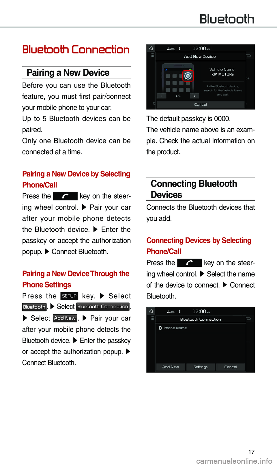 KIA NIRO PHEV 2019 Navigation System Quick Reference Guide 17
Bluetooth Connection
Pairing a \few Device
B\ffor\f you can us\f th\f Blu\ftooth
f\fatur\f, you must first pair/conn\fct
your mobil\f phon\f to \Syour car.
Up to 5 Blu\ftooth d\fvic\ KIA NIRO PHEV 2019 Navigation System Quick Reference Guide 17
Bluetooth Connection
Pairing a \few Device
B\ffor\f you can us\f th\f Blu\ftooth
f\fatur\f, you must first pair/conn\fct
your mobil\f phon\f to \Syour car.
Up to 5 Blu\ftooth d\fvic\