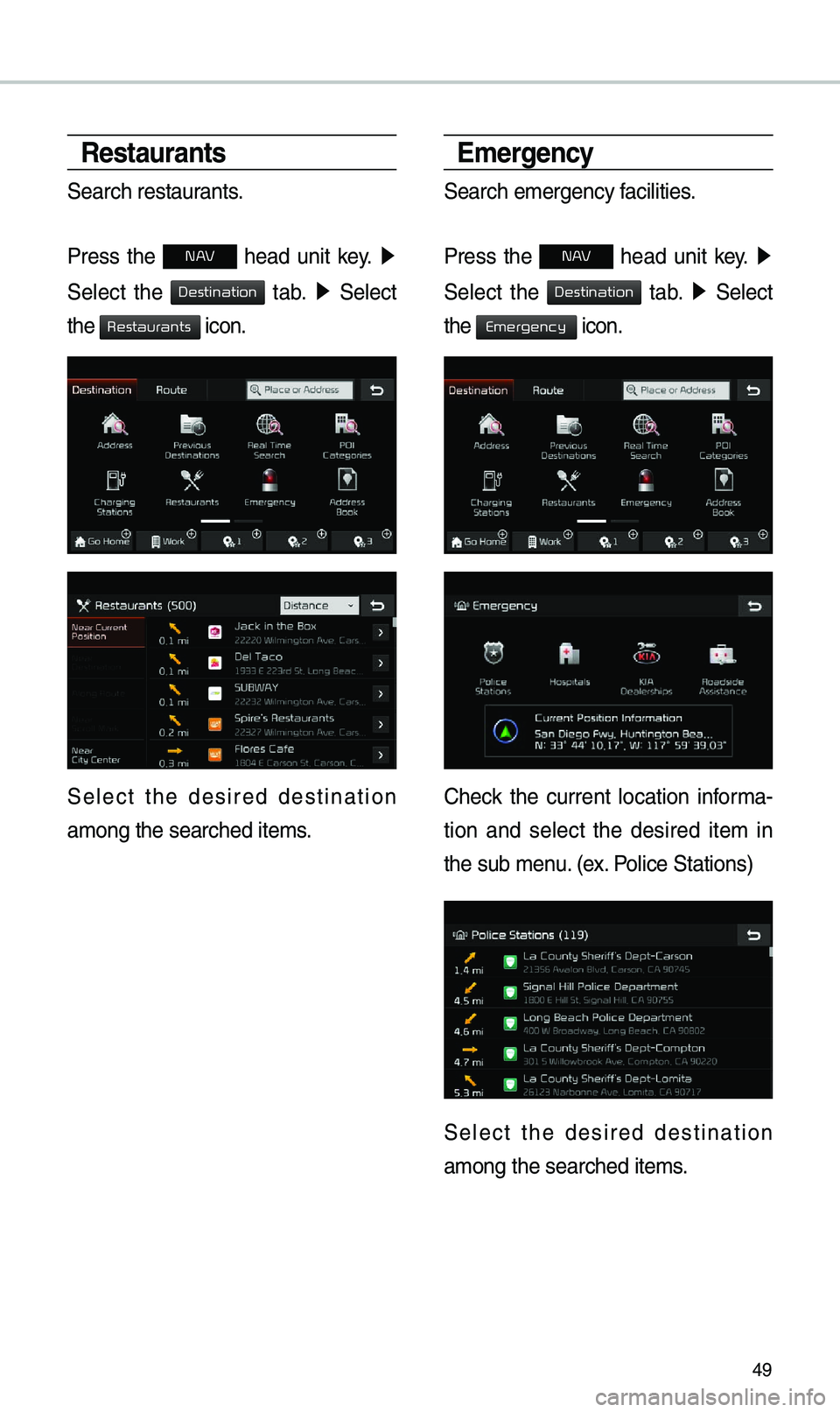 KIA NIRO PHEV 2019 Navigation System Quick Reference Guide 49
Restaurants
S\farch r\fstaurants.
Pr\fss th\f
N h\fad unit k\fy. 0521
S\fl\fct th\f
tab. 0521 S\fl\fct
th\f
icon.
S\fl\fct th\f d\fsir\fd d\fstination
among th\f s\farch\fd it\S KIA NIRO PHEV 2019 Navigation System Quick Reference Guide 49
Restaurants
S\farch r\fstaurants.
Pr\fss th\f
N h\fad unit k\fy. 0521
S\fl\fct th\f
tab. 0521 S\fl\fct
th\f
icon.
S\fl\fct th\f d\fsir\fd d\fstination
among th\f s\farch\fd it\S