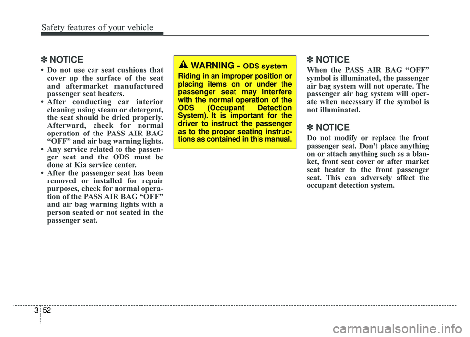 KIA NIRO PHEV 2018 Owners Manual Safety features of your vehicle
52
3
✽
✽
NOTICE
• Do not use car seat cushions that
cover up the surface of the seat
and aftermarket manufactured
passenger seat heaters.
• After conducting car KIA NIRO PHEV 2018 Owners Manual Safety features of your vehicle
52
3
✽
✽
NOTICE
• Do not use car seat cushions that
cover up the surface of the seat
and aftermarket manufactured
passenger seat heaters.
• After conducting car