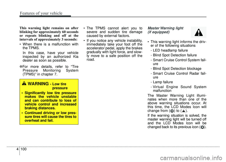 KIA NIRO PHEV 2018  Owners Manual Features of your vehicle
100
4
This warning light remains on after
blinking for approximately 60 seconds
or repeats blinking and off at the
intervals of approximately 3 seconds:
 When there is a malfu