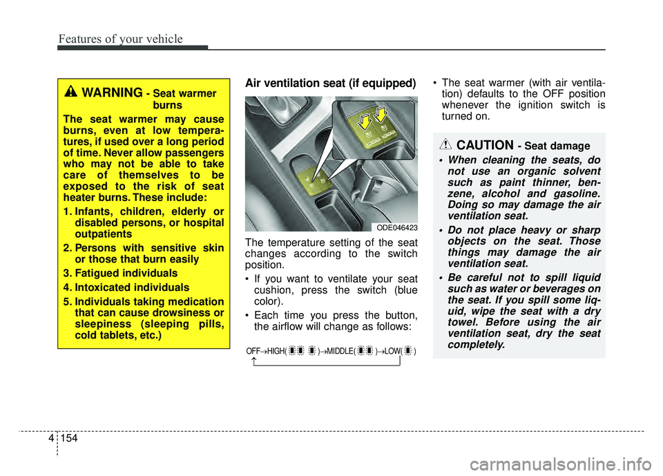 KIA NIRO PHEV 2018  Owners Manual Features of your vehicle
154
4
Air ventilation seat (if equipped)
The temperature setting of the seat
changes according to the switch
position.
 If you want to ventilate your seat
cushion, press the s