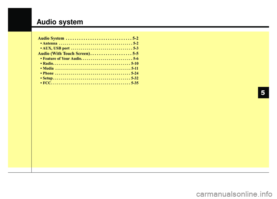 KIA NIRO PHEV 2018  Owners Manual Audio system
Audio System . . . . . . . . . . . . . . . . . . . . . . . . . . . . . . 5-2
• Antenna . . . . . . . . . . . . . . . . . . . . . . . . . . . . . . . . . . . . \
. 5-2
• AUX, USB port 