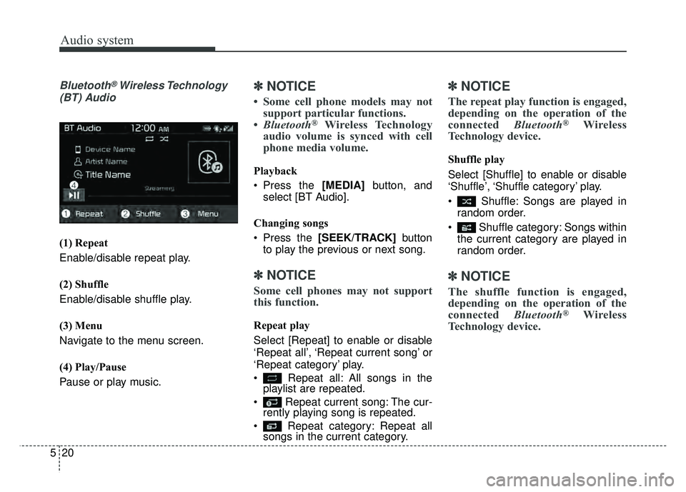 KIA NIRO PHEV 2018  Owners Manual Audio system
520
Bluetooth®Wireless Technology
(BT) Audio
(1) Repeat
Enable/disable repeat play.
(2) Shuffle
Enable/disable shuffle play.
(3) Menu
Navigate to the menu screen.
(4) Play/Pause
Pause or