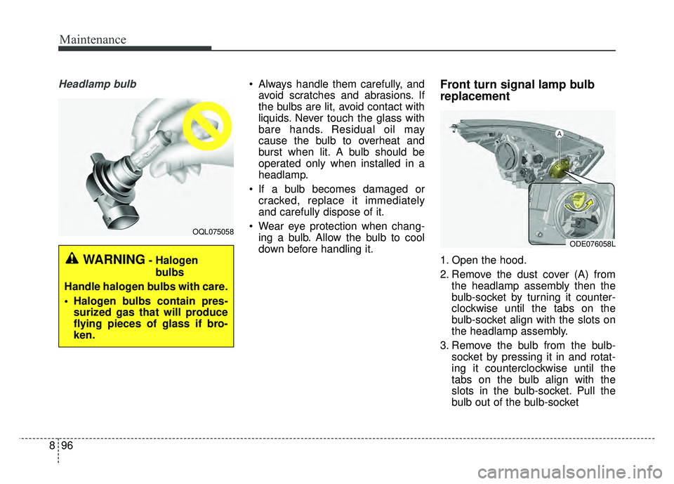 KIA NIRO PHEV 2018  Owners Manual Maintenance
96
8
Headlamp bulb Always handle them carefully, and
avoid scratches and abrasions. If
the bulbs are lit, avoid contact with
liquids. Never touch the glass with
bare hands. Residual oil ma