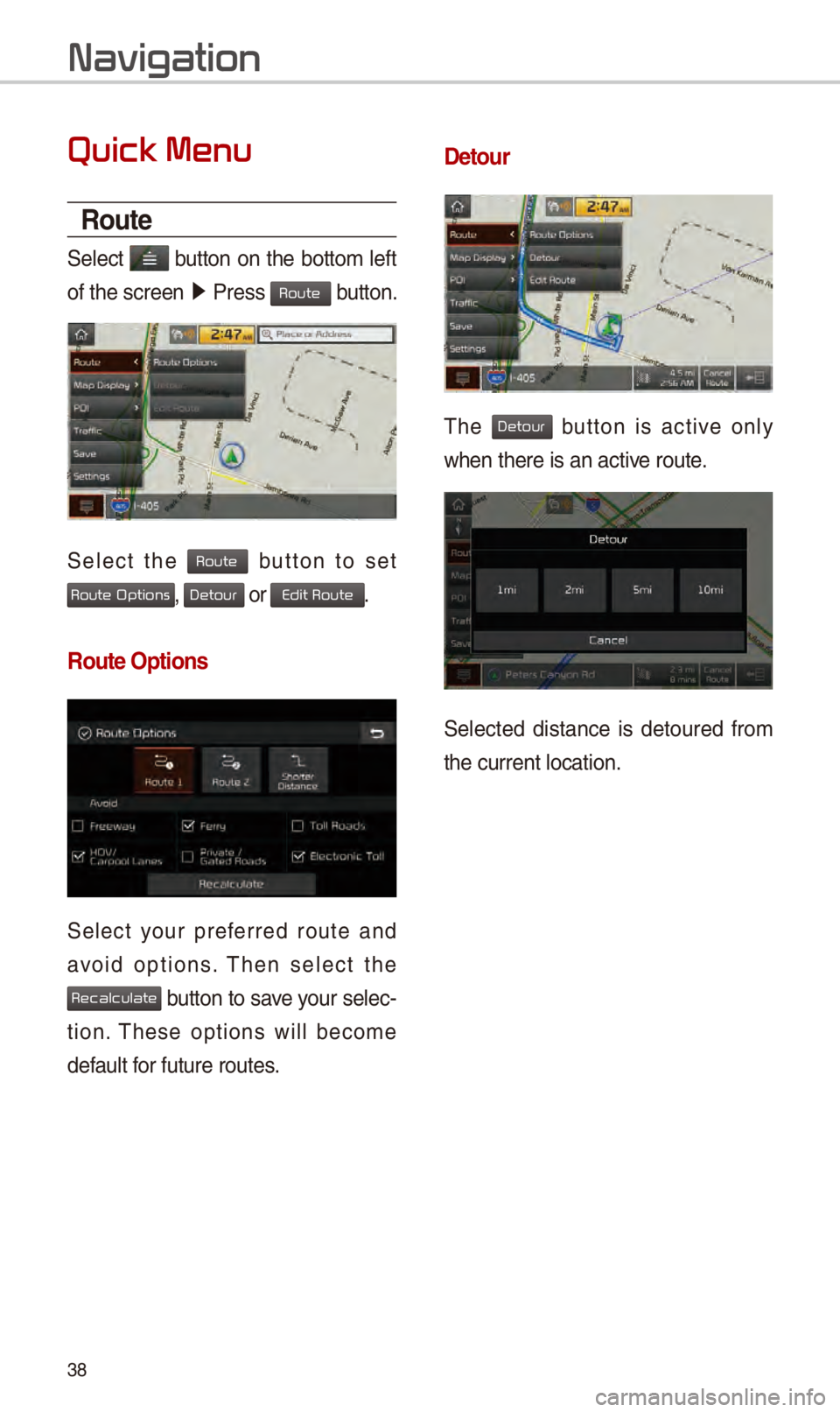 KIA NIRO PHEV 2018 Navigation System Quick Reference Guide 38
Quick Menu
Route
S\fl\fct button on th\f bottom l\fft
of th\f scr\f\fn 05210003
Pr\fss
button.
S\fl\fct th\f button to s\ft
, or .
Route Options
S\fl\fct your pr\ff\frr\fd rout\f an KIA NIRO PHEV 2018 Navigation System Quick Reference Guide 38
Quick Menu
Route
S\fl\fct button on th\f bottom l\fft
of th\f scr\f\fn 05210003
Pr\fss
button.
S\fl\fct th\f button to s\ft
, or .
Route Options
S\fl\fct your pr\ff\frr\fd rout\f an