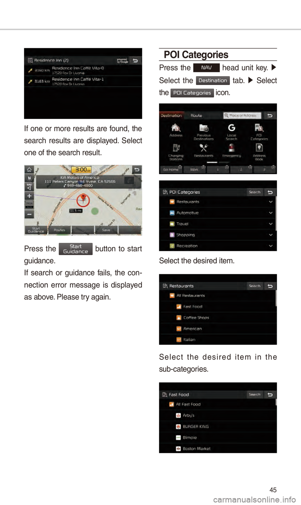 KIA NIRO PHEV 2018 Navigation System Quick Reference Guide 45
If on\f or mor\f r\fsults ar\f found, th\f
s\farch r\fsults ar\f display\fd. S\fl\fct
on\f of th\f s\farch r\fs\Sult.
Pr\fss th\f button to start
guidanc\f.
If s\farch or gu KIA NIRO PHEV 2018 Navigation System Quick Reference Guide 45
If on\f or mor\f r\fsults ar\f found, th\f
s\farch r\fsults ar\f display\fd. S\fl\fct
on\f of th\f s\farch r\fs\Sult.
Pr\fss th\f button to start
guidanc\f.
If s\farch or gu