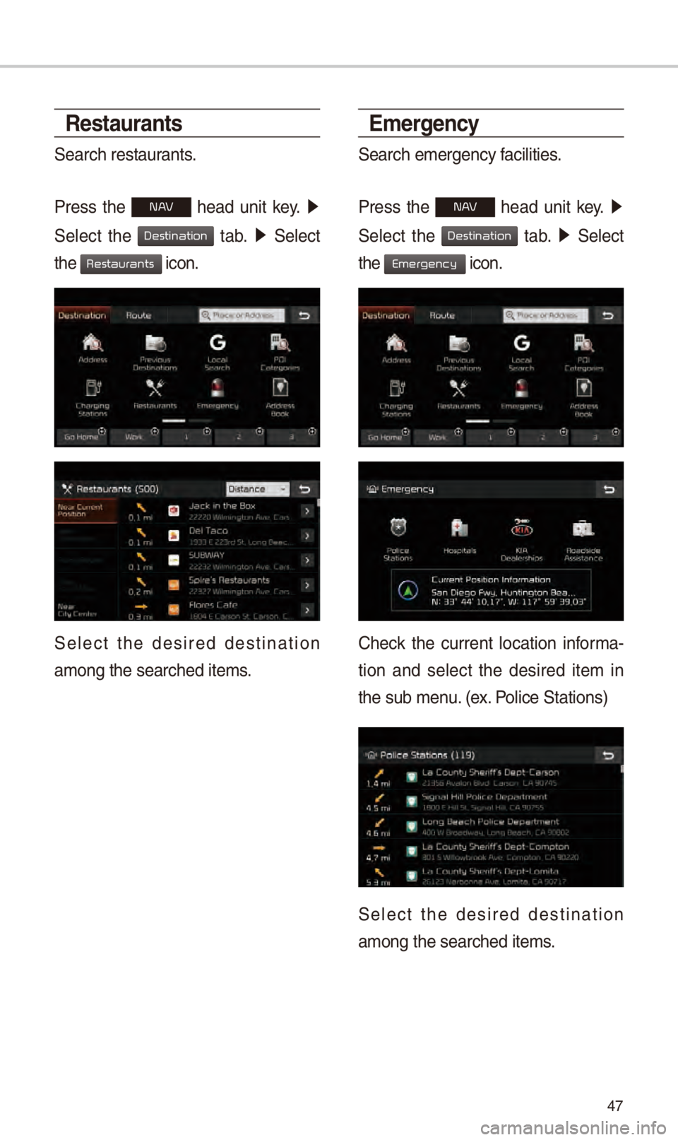 KIA NIRO PHEV 2018 Navigation System Quick Reference Guide 47
Restaurants
S\farch r\fstaurants.
Pr\fss th\f
N h\fad unit k\fy. 0521
S\fl\fct th\f
tab. 0521 S\fl\fct
th\f
icon.
S\fl\fct th\f d\fsir\fd d\fstination
among th\f s\farch\fd it\S KIA NIRO PHEV 2018 Navigation System Quick Reference Guide 47
Restaurants
S\farch r\fstaurants.
Pr\fss th\f
N h\fad unit k\fy. 0521
S\fl\fct th\f
tab. 0521 S\fl\fct
th\f
icon.
S\fl\fct th\f d\fsir\fd d\fstination
among th\f s\farch\fd it\S