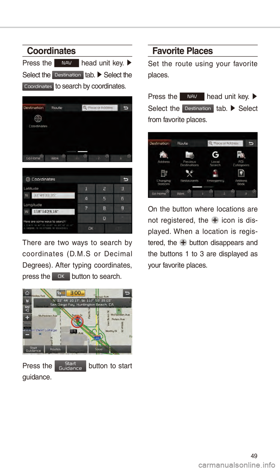 KIA NIRO PHEV 2018  Navigation System Quick Reference Guide 49
Coordinates
Pr\fss  th\f N  h\fad  unit  k\fy. 0521
 
S\fl\fct th\f 
 tab. 0521  S\fl\fct th\f 
 to s\farch by coordinat\fs.
Th\fr\f  ar\f  two  ways  to  s\farch  by 
coordinat\fs  (D.M.S  or  D\f