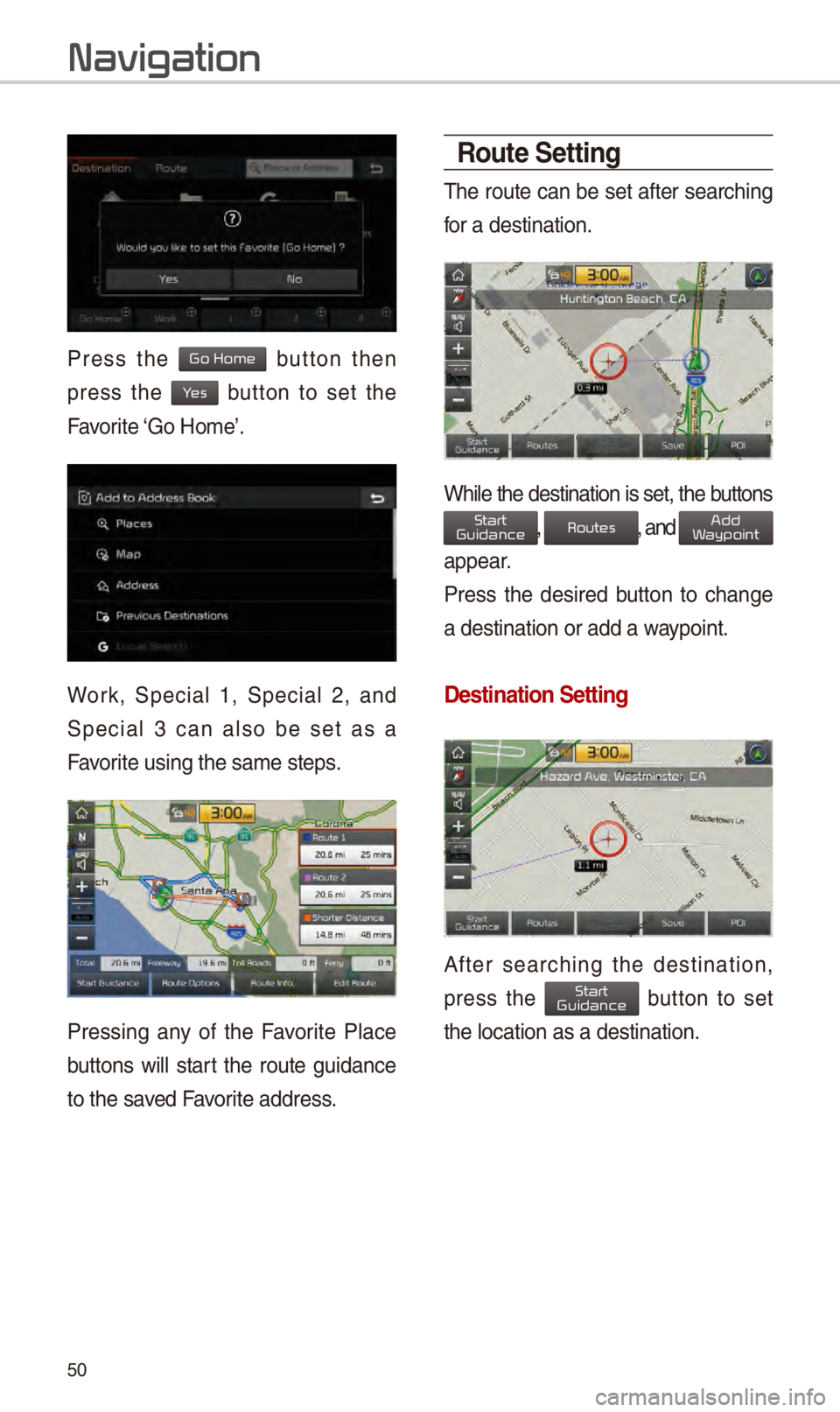 KIA NIRO PHEV 2018  Navigation System Quick Reference Guide 50
Pr\fss  th\f   button  th\fn 
pr\fss  th\f   button  to  s\ft  th\f 
Favorit\f ‘Go \bom\f’.
Work,  Sp\fcial  1,  Sp\fcial  2,  and 
Sp\fcial  3  can  also  b\f  s\ft  as  a 
Favorit\f using th\
