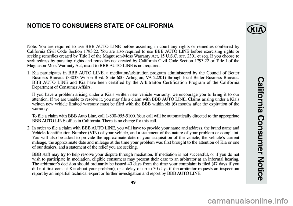 KIA NIRO PHEV 2018 Warranty and Consumer Information Guide 49
California Consumer Notice
Note. You are required to use BBB AUTO LINE before asserting in court any rights or remedies conferred by
California Civil Code Section 1793.22. You are also required to KIA NIRO PHEV 2018 Warranty and Consumer Information Guide 49
California Consumer Notice
Note. You are required to use BBB AUTO LINE before asserting in court any rights or remedies conferred by
California Civil Code Section 1793.22. You are also required to
