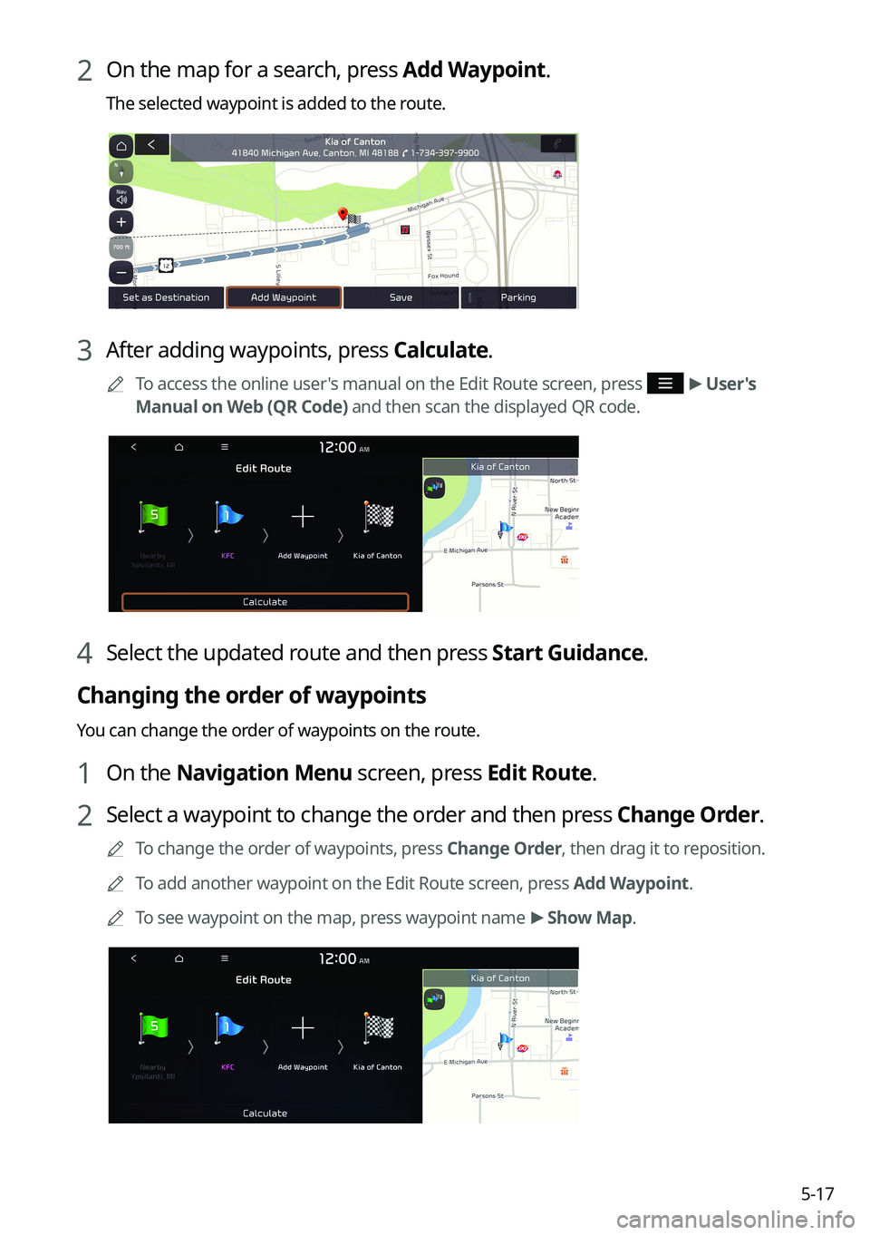 KIA NIRO EV 2023  Navigation System Quick Reference Guide 5-17
2 On the map for a search, press Add Waypoint.
The selected waypoint is added to the route.
3 After adding waypoints, press Calculate.
	
A
To access the online user's manual on the Edit Route