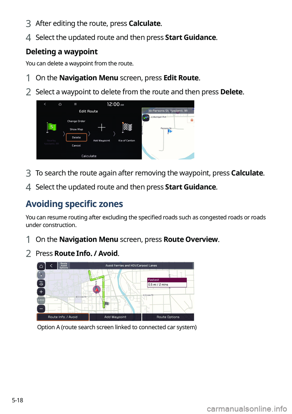 KIA NIRO EV 2023  Navigation System Quick Reference Guide 5-18
3 After editing the route, press Calculate.
4 Select the updated route and then press Start Guidance.
Deleting a waypoint
You can delete a waypoint from the route.
1 On the Navigation Menu screen