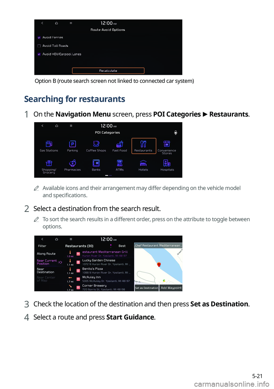 KIA NIRO EV 2023 Navigation System Quick Reference Guide 5-21
Option B (route search screen not linked to connected car system)
Searching for restaurants
1 On the Navigation Menu screen, press POI Categories >
Restaurants.
A
Available icons and their arr KIA NIRO EV 2023 Navigation System Quick Reference Guide 5-21
Option B (route search screen not linked to connected car system)
Searching for restaurants
1 On the Navigation Menu screen, press POI Categories >
Restaurants.
A
Available icons and their arr