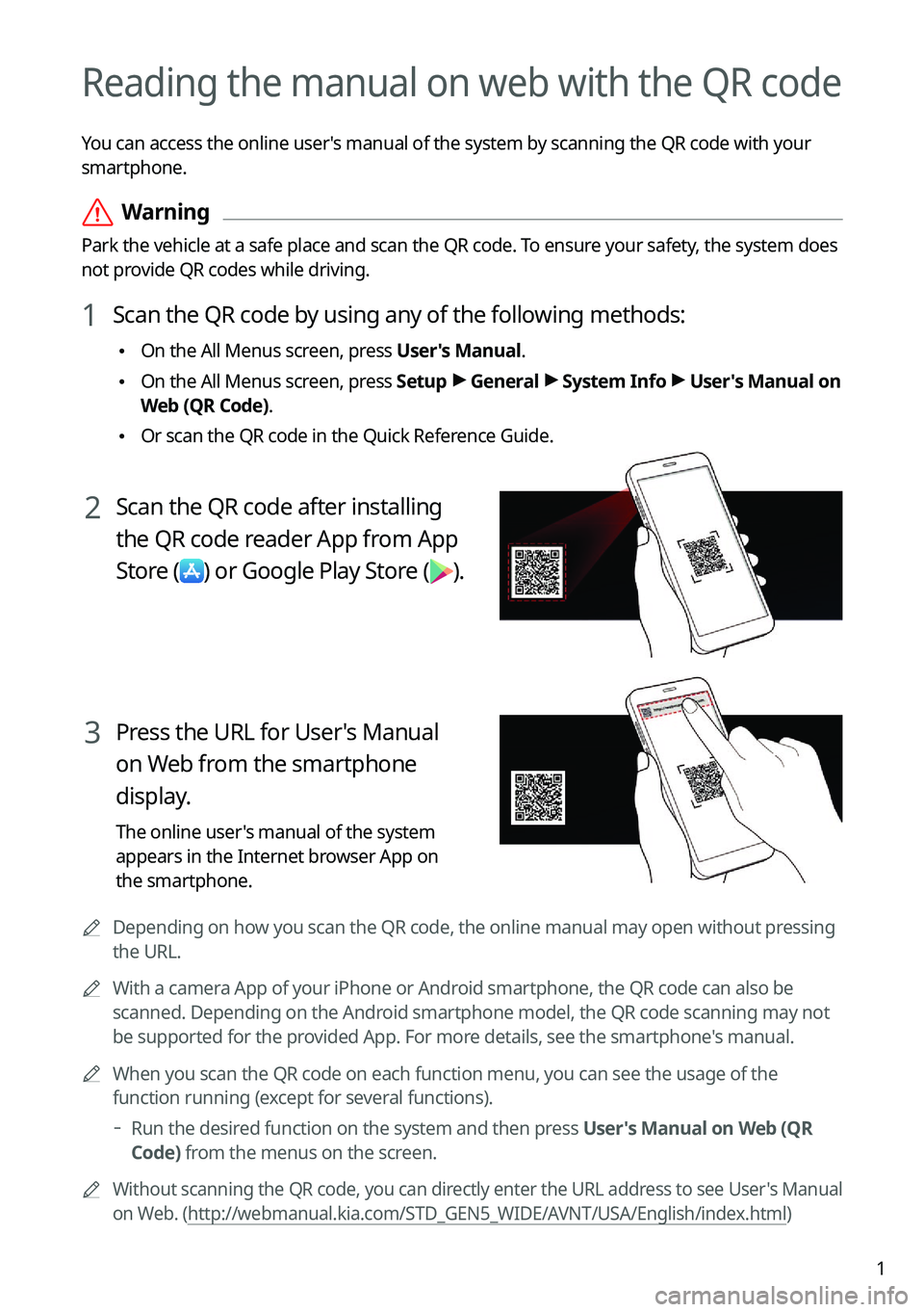 KIA NIRO EV 2023  Navigation System Quick Reference Guide 1
Reading the manual on web with the QR code
You can access the online user's manual of the system by scanning the QR code with your 
smartphone.
 ÝWarning
Park the vehicle at a safe place and sc