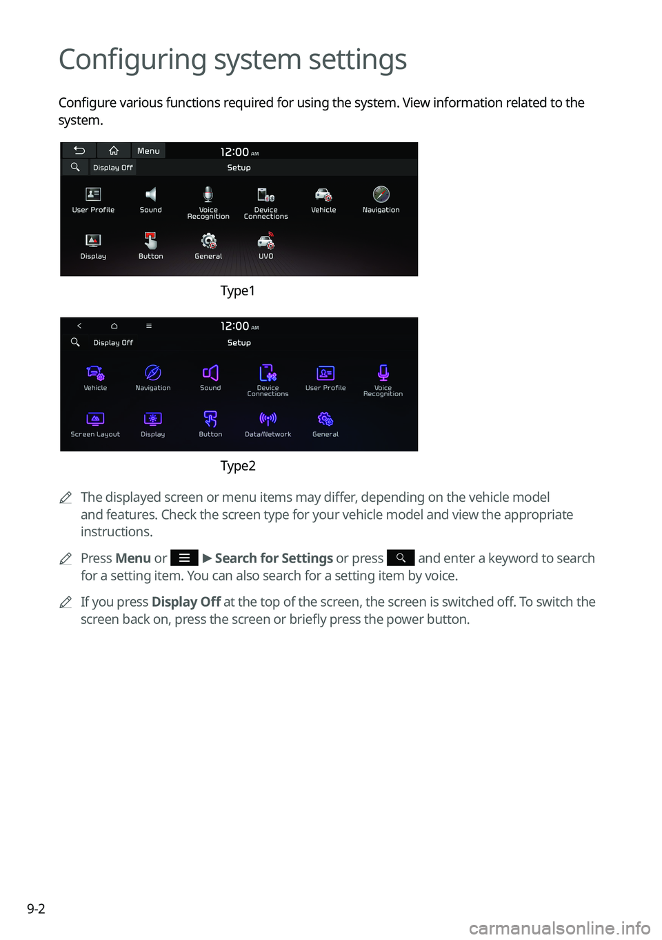 KIA NIRO EV 2023 Navigation System Quick Reference Guide 9-2
Configuring system settings
Configure various functions required for using the system. View information related to the
system.
Type1
Type2
A
The displayed screen or menu items may differ, depen KIA NIRO EV 2023 Navigation System Quick Reference Guide 9-2
Configuring system settings
Configure various functions required for using the system. View information related to the
system.
Type1
Type2
A
The displayed screen or menu items may differ, depen