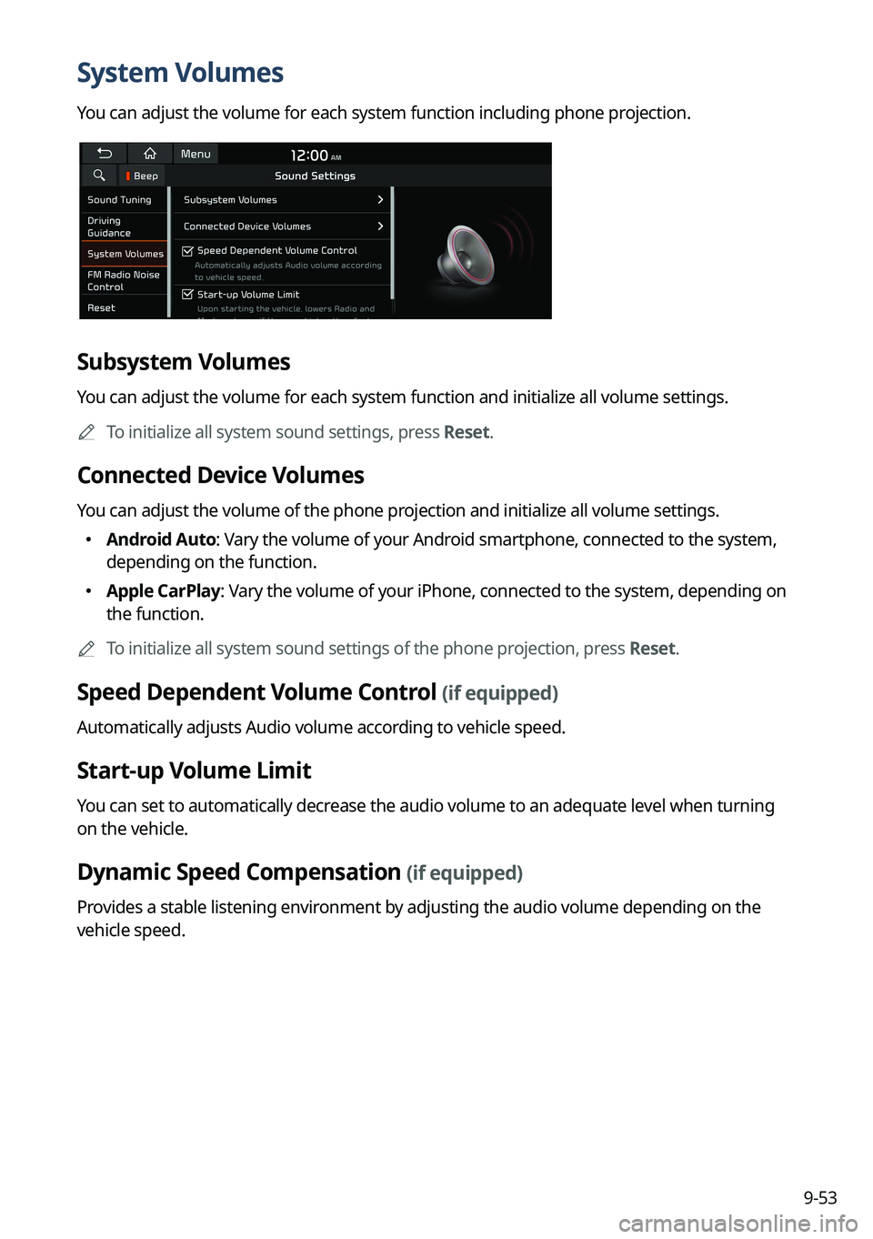 KIA NIRO EV 2023 Navigation System Quick Reference Guide 9-53
System Volumes
You can adjust the volume for each system function including phone projection.
Subsystem Volumes
You can adjust the volume for each system function and initialize all volume settin KIA NIRO EV 2023 Navigation System Quick Reference Guide 9-53
System Volumes
You can adjust the volume for each system function including phone projection.
Subsystem Volumes
You can adjust the volume for each system function and initialize all volume settin