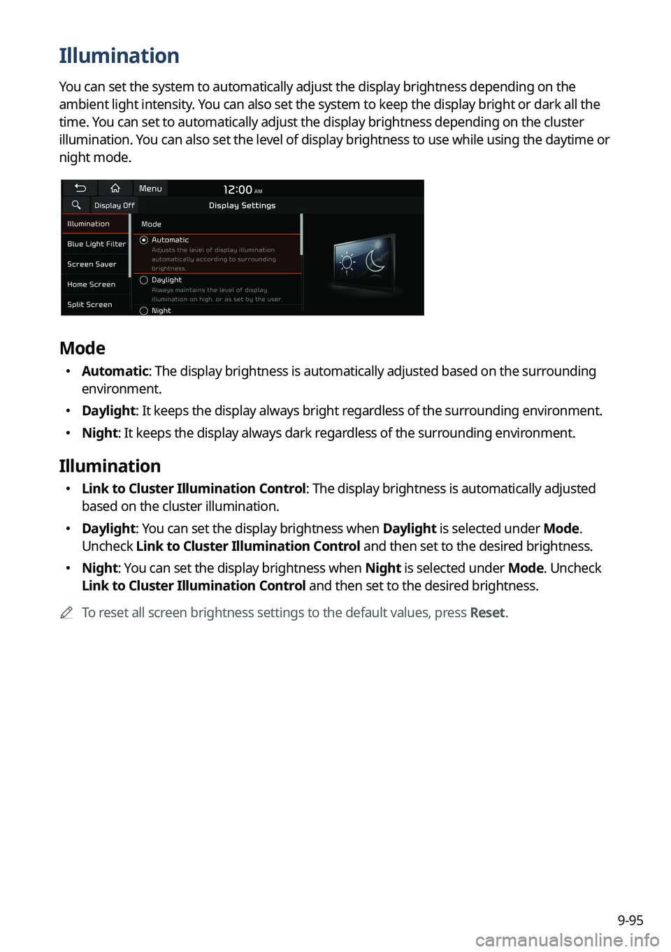 KIA NIRO EV 2023 Navigation System Quick Reference Guide 9-95
Illumination
You can set the system to automatically adjust the display brightness depending on the
ambient light intensity. You can also set the system to keep the display bright or dark all th KIA NIRO EV 2023 Navigation System Quick Reference Guide 9-95
Illumination
You can set the system to automatically adjust the display brightness depending on the
ambient light intensity. You can also set the system to keep the display bright or dark all th
