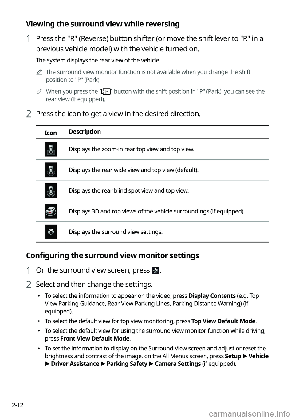 KIA NIRO EV 2023 Navigation System Quick Reference Guide 2-12
Viewing the surround view while reversing
1 Press the "R" (Reverse) button shifter (or move the shift lever to "R" in a
previous vehicle model) with the vehicle turned on.
The sy KIA NIRO EV 2023 Navigation System Quick Reference Guide 2-12
Viewing the surround view while reversing
1 Press the "R" (Reverse) button shifter (or move the shift lever to "R" in a
previous vehicle model) with the vehicle turned on.
The sy