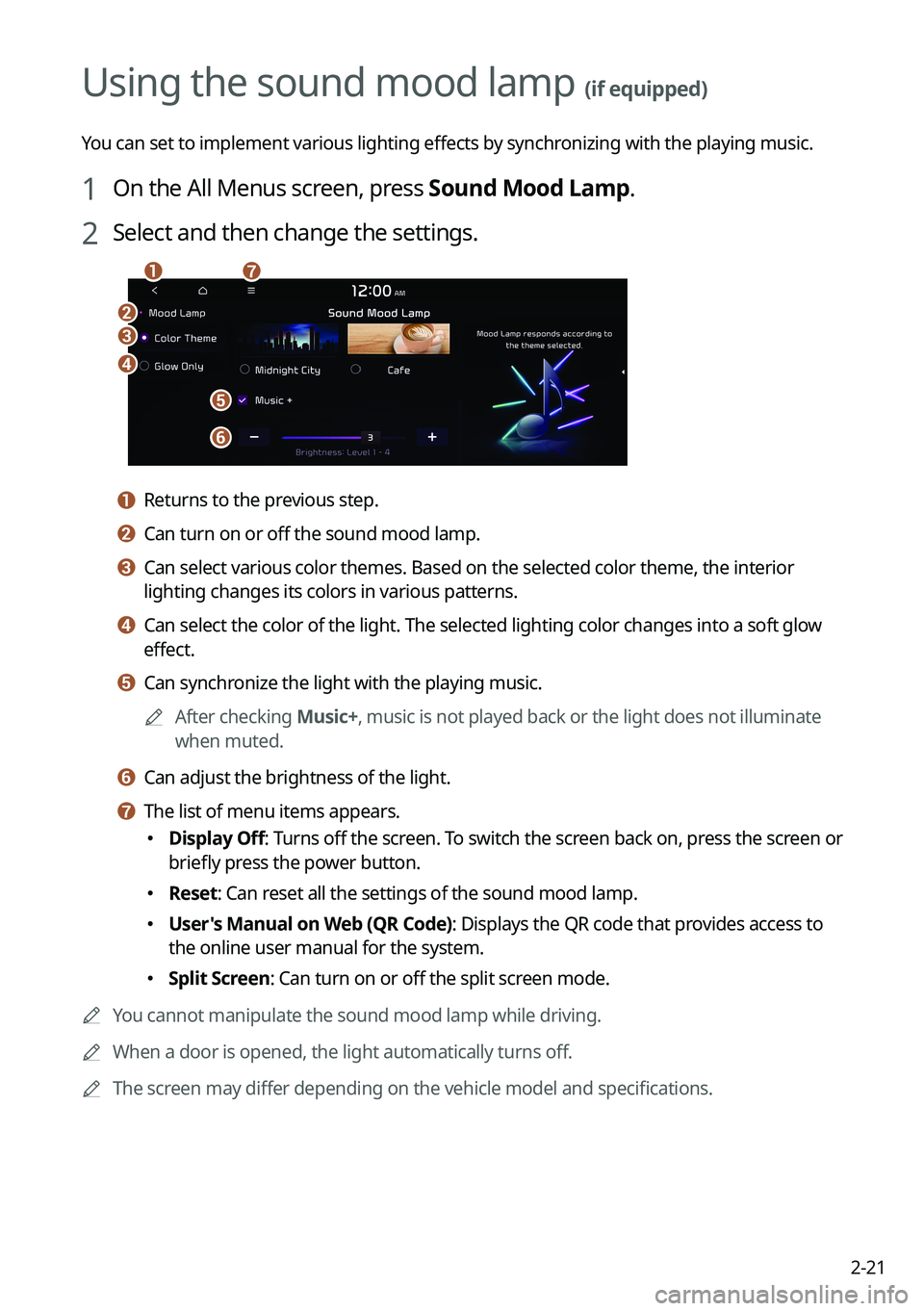 KIA NIRO EV 2023 Navigation System Quick Reference Guide 2-21
Using the sound mood lamp (if equipped)
You can set to implement various lighting effects by synchronizing with the playing music.
1 On the All Menus screen, press Sound Mood Lamp.
2 Select and t KIA NIRO EV 2023 Navigation System Quick Reference Guide 2-21
Using the sound mood lamp (if equipped)
You can set to implement various lighting effects by synchronizing with the playing music.
1 On the All Menus screen, press Sound Mood Lamp.
2 Select and t