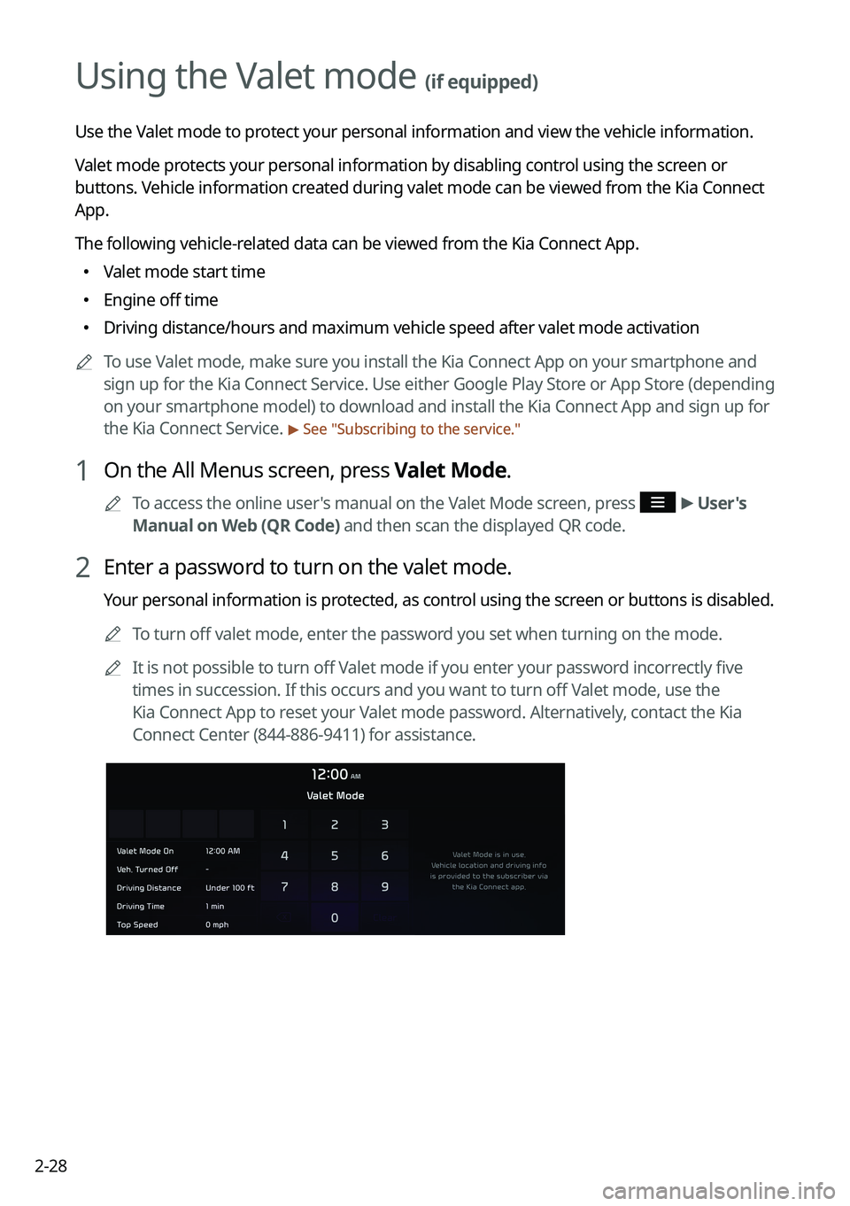 KIA NIRO EV 2023 Navigation System Quick Reference Guide 2-28
Using the Valet mode (if equipped)
Use the Valet mode to protect your personal information and view the vehicle information.
Valet mode protects your personal information by disabling control usi KIA NIRO EV 2023 Navigation System Quick Reference Guide 2-28
Using the Valet mode (if equipped)
Use the Valet mode to protect your personal information and view the vehicle information.
Valet mode protects your personal information by disabling control usi