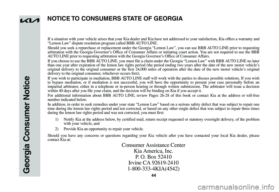 KIA NIRO EV 2023 Warranty and Consumer Information Guide 44Georgia Consumer Notice
If a situation with your vehicle arises that your Kia dealer and Kia have not addressed to your satisfaction, Kia offers a warranty and “Lemon Law” dispute resolution pro KIA NIRO EV 2023 Warranty and Consumer Information Guide 44Georgia Consumer Notice
If a situation with your vehicle arises that your Kia dealer and Kia have not addressed to your satisfaction, Kia offers a warranty and “Lemon Law” dispute resolution pro
