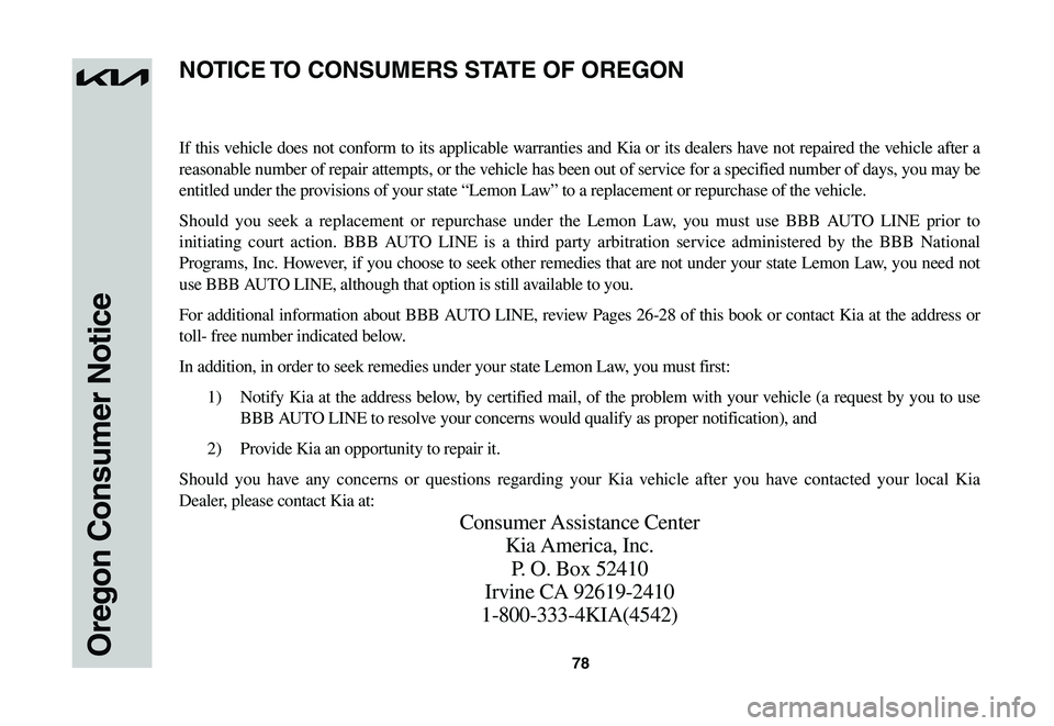 KIA NIRO EV 2023 Warranty and Consumer Information Guide 78Oregon Consumer Notice
If this vehicle does not conform to its applicable warranties and Kia or its dealers have not repaired the vehicle after a
reasonable number of repair attempts, or the vehicl KIA NIRO EV 2023 Warranty and Consumer Information Guide 78Oregon Consumer Notice
If this vehicle does not conform to its applicable warranties and Kia or its dealers have not repaired the vehicle after a
reasonable number of repair attempts, or the vehicl