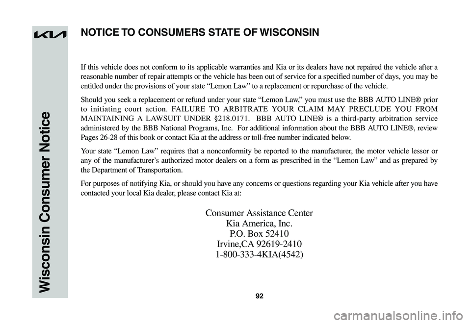 KIA NIRO EV 2023 Warranty and Consumer Information Guide 92Wisconsin Consumer Notice
If this vehicle does not conform to its applicable warranties and Kia or its dealers have not repaired the vehicle after a
reasonable number of repair attempts or the vehi KIA NIRO EV 2023 Warranty and Consumer Information Guide 92Wisconsin Consumer Notice
If this vehicle does not conform to its applicable warranties and Kia or its dealers have not repaired the vehicle after a
reasonable number of repair attempts or the vehi