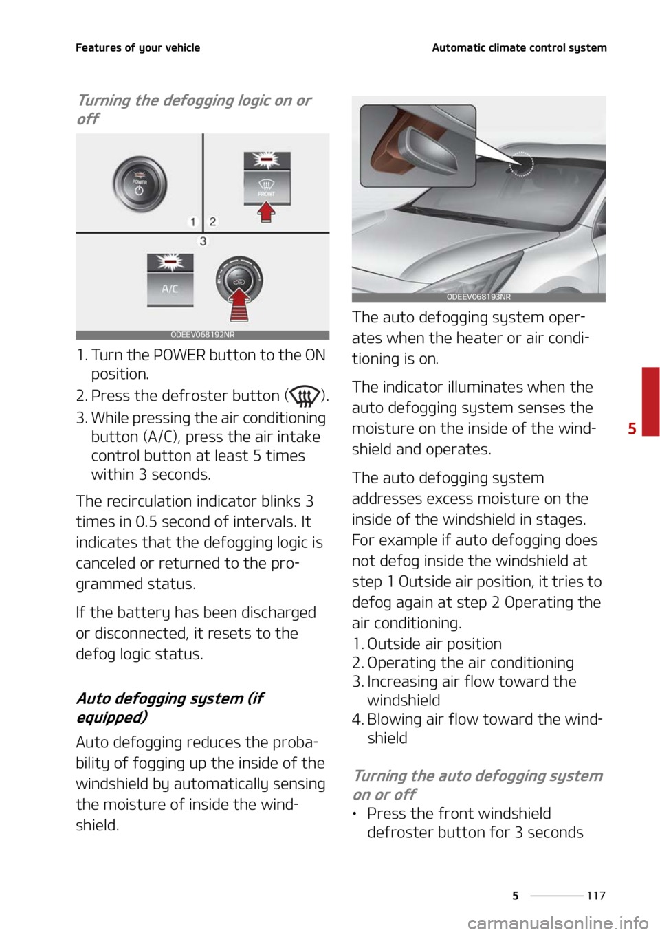KIA NIRO EV 2022  Owners Manual ���
�
�
��F�B�U�V�S�F�T��P�G��Z�P�V�S��W�F�I�J�D�M�F�"�V�U�P�N�B�U�J�D��D�M�J�N�B�U�F��D�P�O�U�S�P�M��T�Z�T�U�F�N
�5�V�S�O�J�O�H��U�I�F��E�F�G�P�H�H�J�O�H��M�P�H�J�D��P�O��P�S��P�G�G